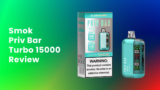 Smok Priv Bar Turbo 15000 Puff Disposable Vape Review
